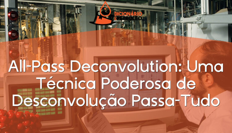 All-Pass Deconvolution: Uma Técnica Poderosa de Desconvolução Passa-Tudo