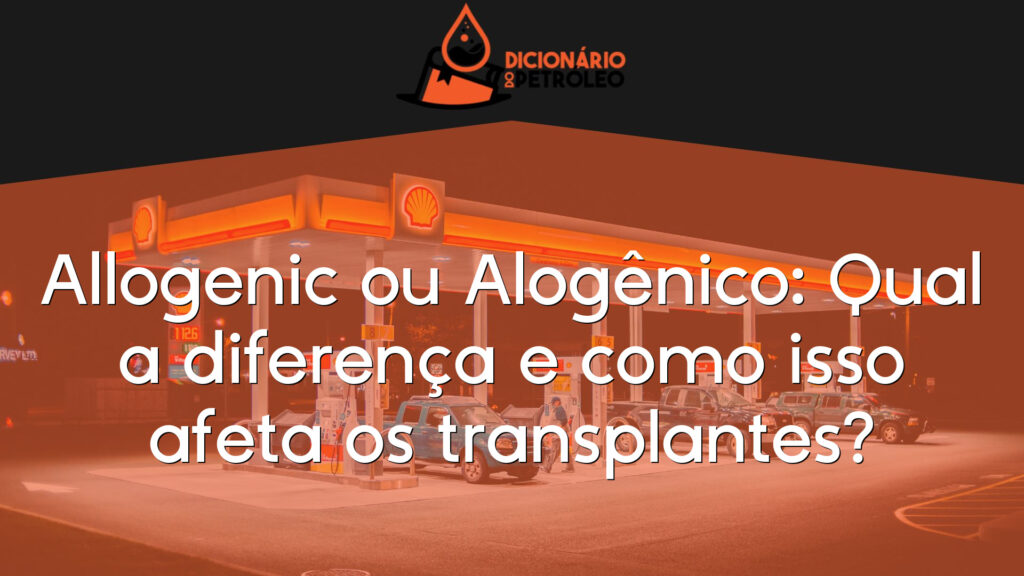Allogenic ou Alogênico: Qual a diferença e como isso afeta os transplantes?