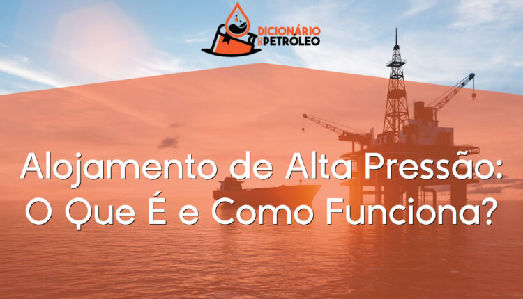 Alojamento de Alta Pressão: O Que É e Como Funciona?