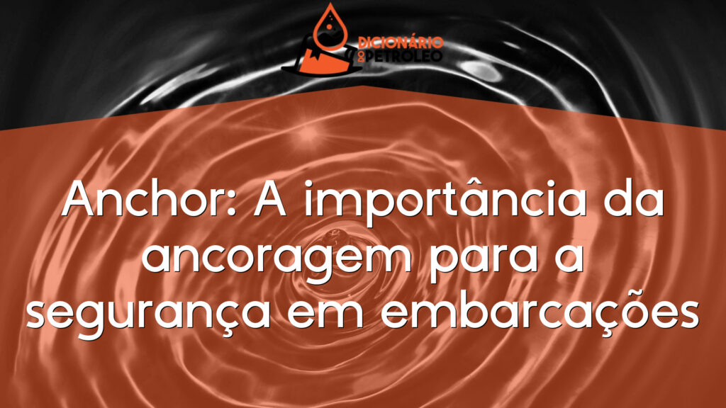 Anchor: A importância da ancoragem para a segurança em embarcações