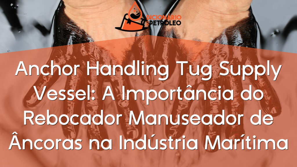 Anchor Handling Tug Supply Vessel: A Importância do Rebocador Manuseador de Âncoras na Indústria Marítima
