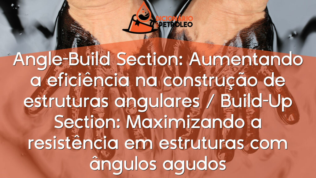 Angle-Build Section: Aumentando a eficiência na construção de estruturas angulares / Build-Up Section: Maximizando a resistência em estruturas com ângulos agudos