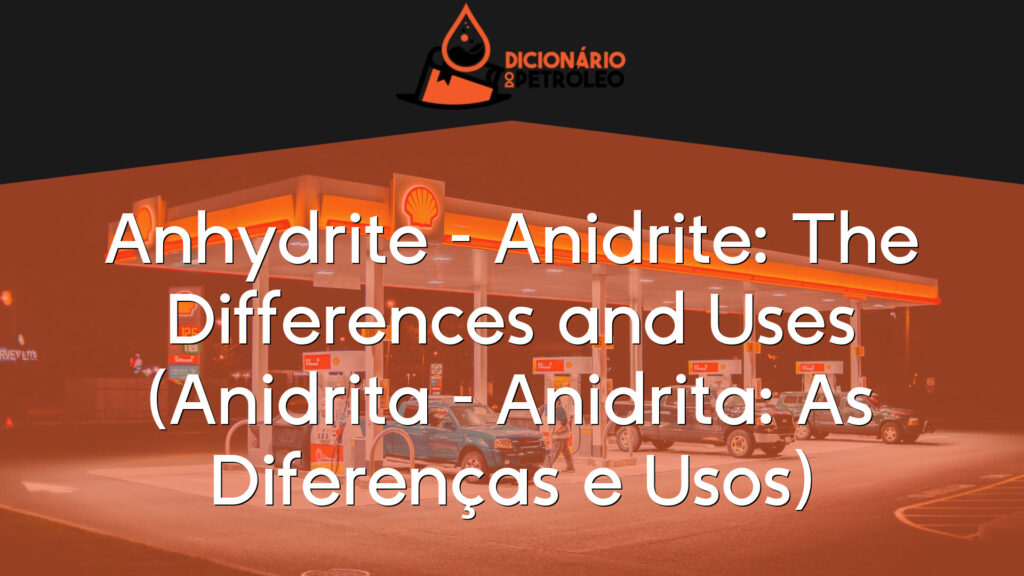 Anhydrite – Anidrite: The Differences and Uses (Anidrita – Anidrita: As Diferenças e Usos)