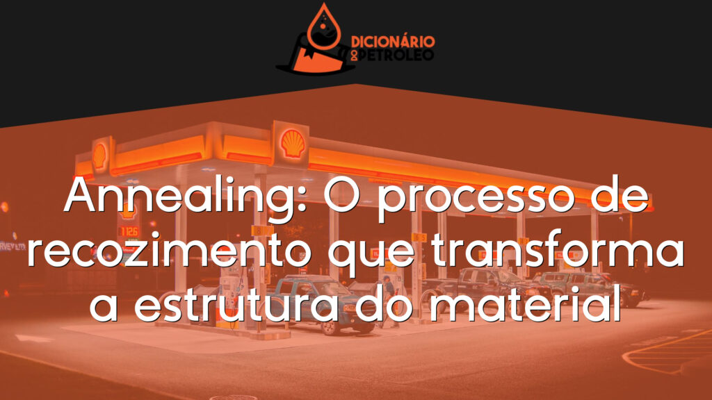 Annealing: O processo de recozimento que transforma a estrutura do material