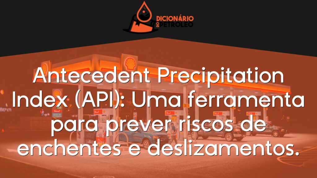 Antecedent Precipitation Index (API): Uma ferramenta para prever riscos de enchentes e deslizamentos.