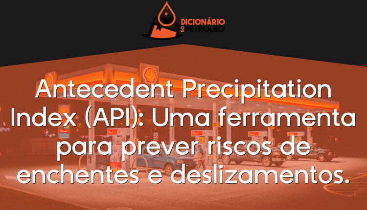 Antecedent Precipitation Index (API): Uma ferramenta para prever riscos de enchentes e deslizamentos.