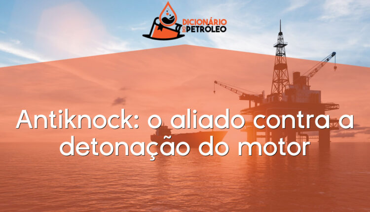 Antiknock: o aliado contra a detonação do motor