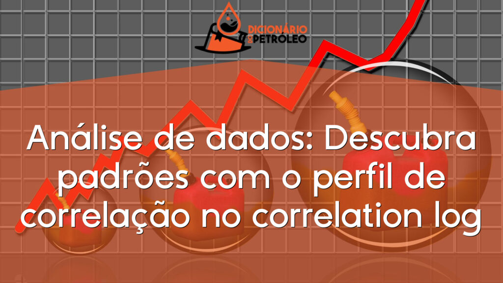 Análise de dados: Descubra padrões com o perfil de correlação no correlation log
