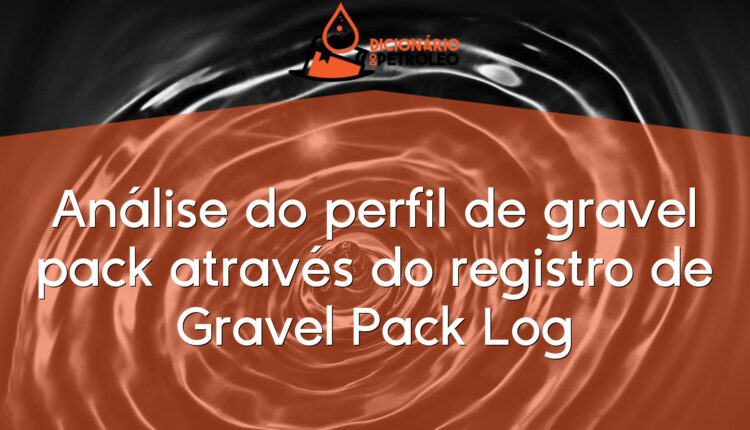Análise do perfil de gravel pack através do registro de Gravel Pack Log