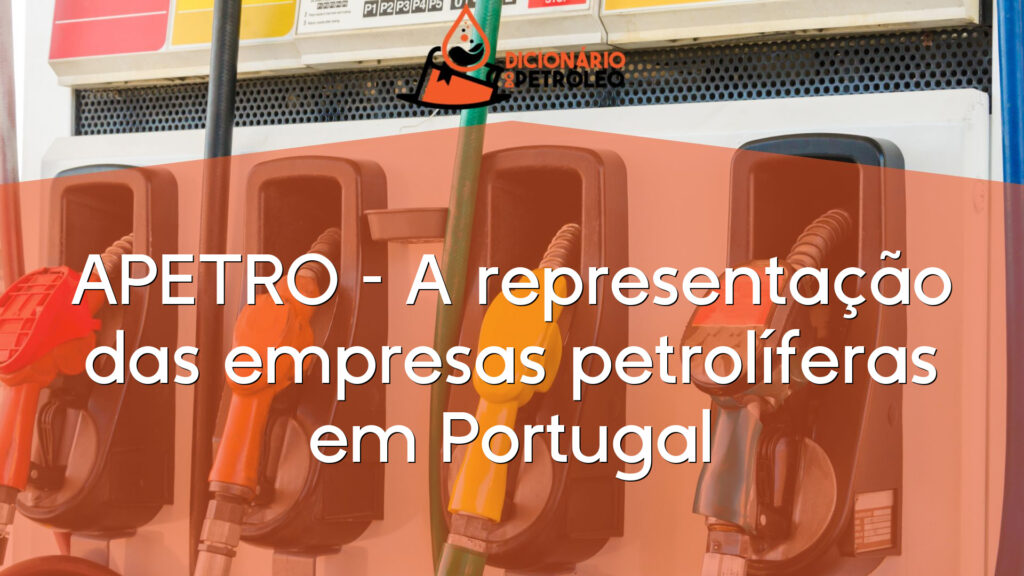 APETRO – A representação das empresas petrolíferas em Portugal