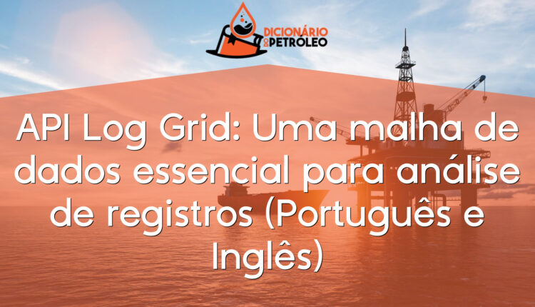 API Log Grid: Uma malha de dados essencial para análise de registros (Português e Inglês)