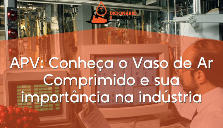 APV: Conheça o Vaso de Ar Comprimido e sua importância na indústria