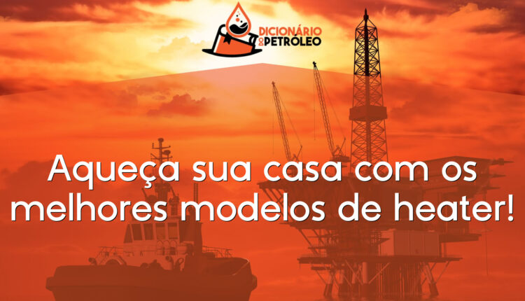 Aqueça sua casa com os melhores modelos de heater!