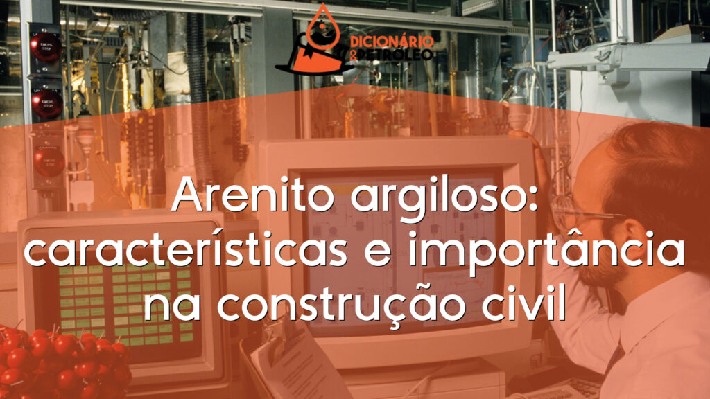 Arenito argiloso: características e importância na construção civil