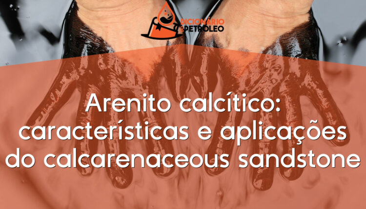 Arenito calcítico: características e aplicações do calcarenaceous sandstone