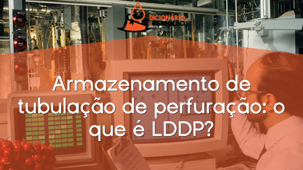 Armazenamento de tubulação de perfuração: o que é LDDP?