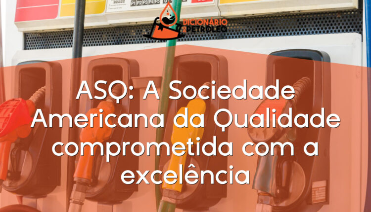 ASQ: A Sociedade Americana da Qualidade comprometida com a excelência