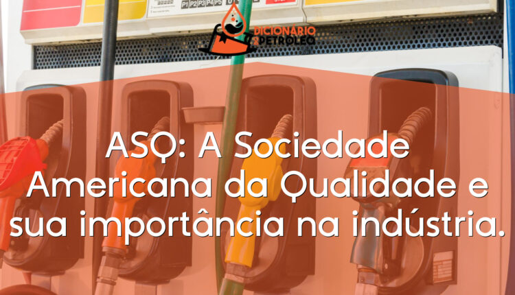 ASQ: A Sociedade Americana da Qualidade e sua importância na indústria.