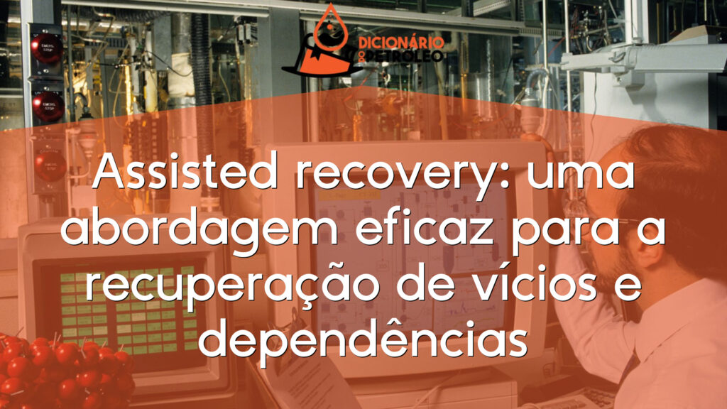 Assisted recovery: uma abordagem eficaz para a recuperação de vícios e dependências