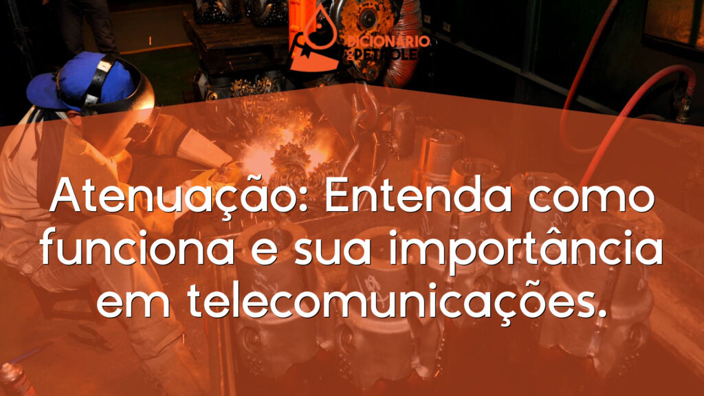 Atenuação: Entenda como funciona e sua importância em telecomunicações.