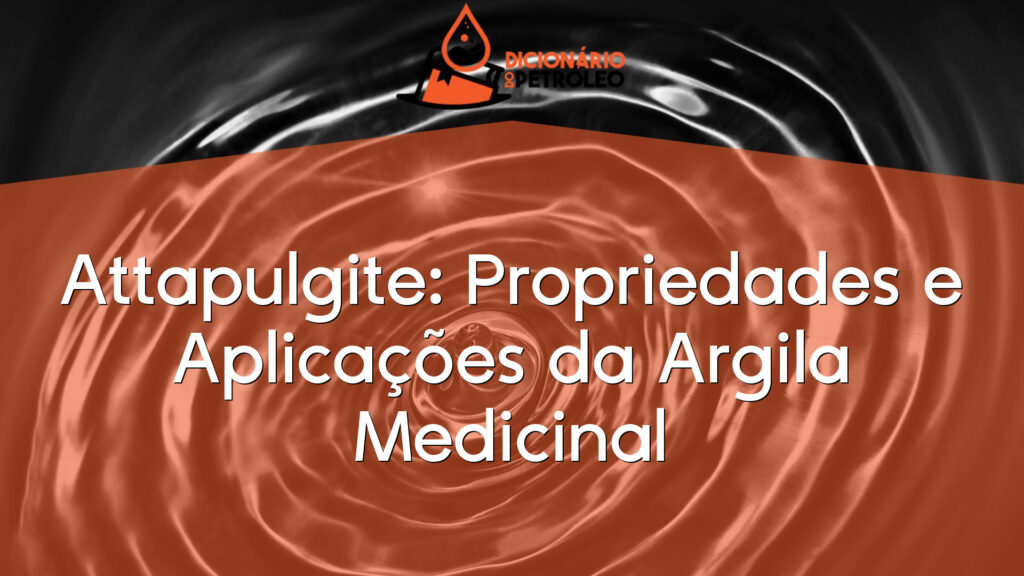 Attapulgite: Propriedades e Aplicações da Argila Medicinal