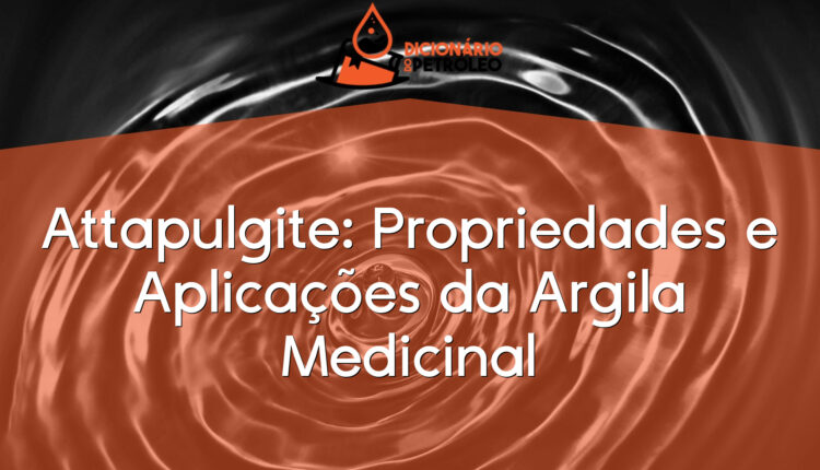 Attapulgite: Propriedades e Aplicações da Argila Medicinal