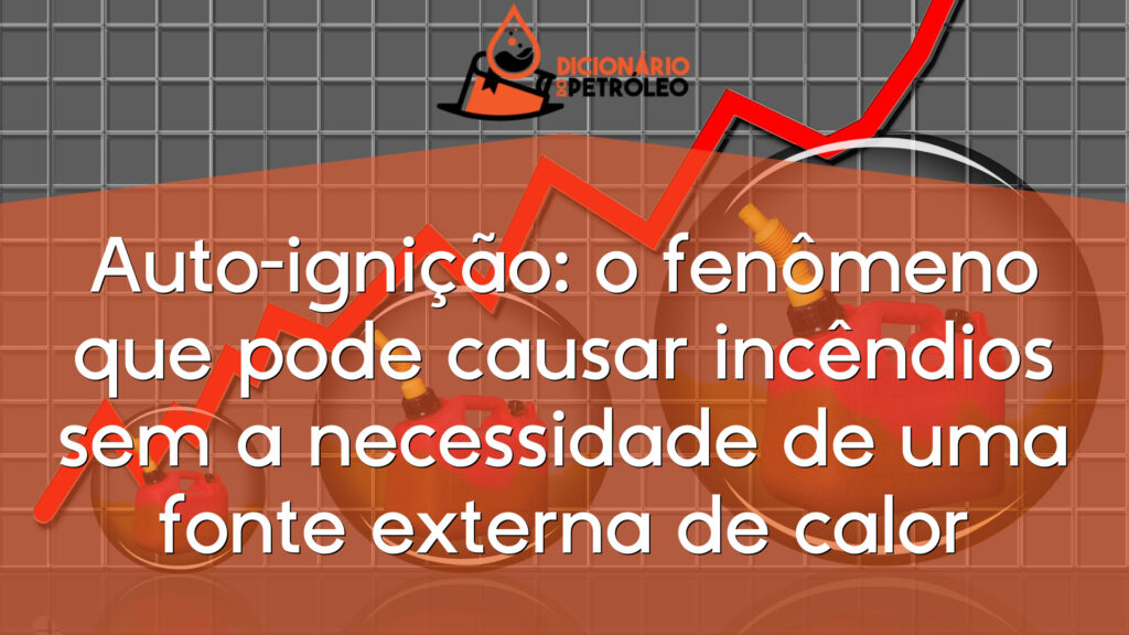Auto-ignição: o fenômeno que pode causar incêndios sem a necessidade de uma fonte externa de calor