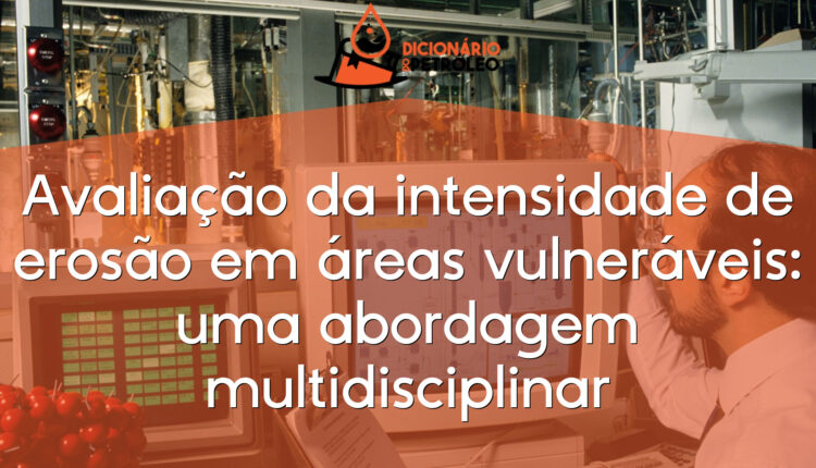 Avaliação da intensidade de erosão em áreas vulneráveis: uma abordagem multidisciplinar
