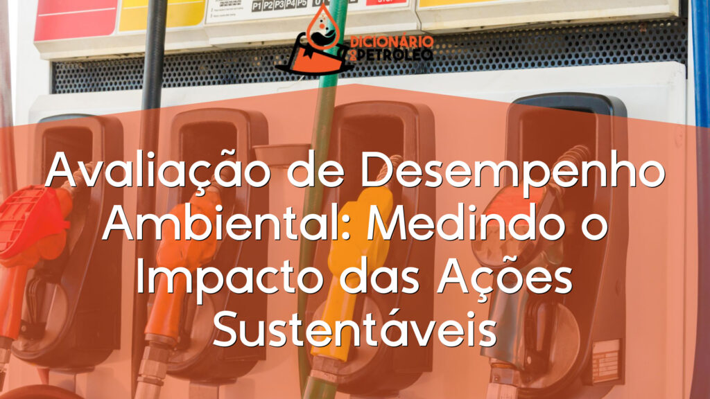 Avaliação de Desempenho Ambiental: Medindo o Impacto das Ações Sustentáveis
