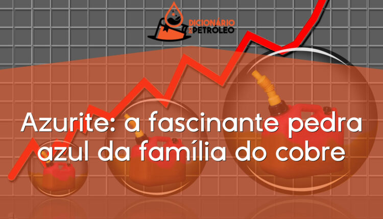 Azurite: a fascinante pedra azul da família do cobre