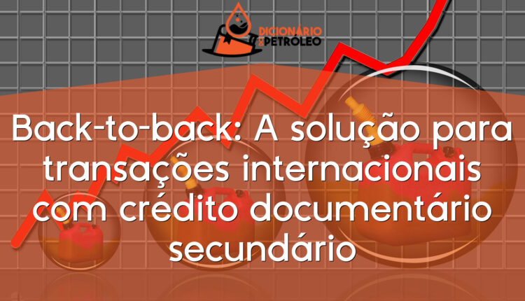 Back-to-back: A solução para transações internacionais com crédito documentário secundário