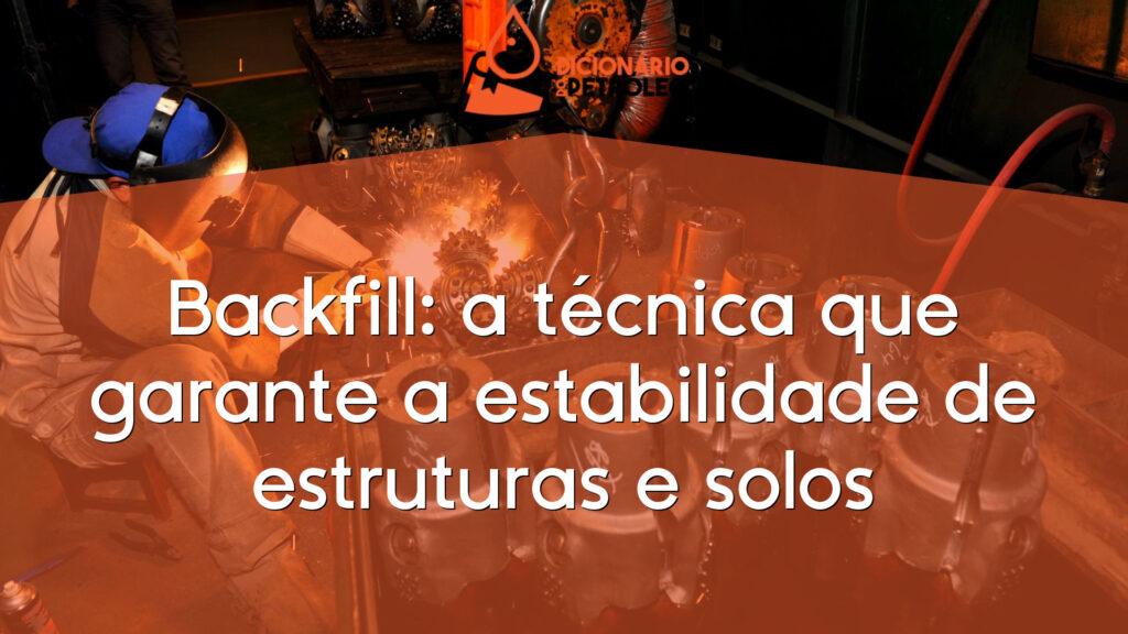 Backfill: a técnica que garante a estabilidade de estruturas e solos