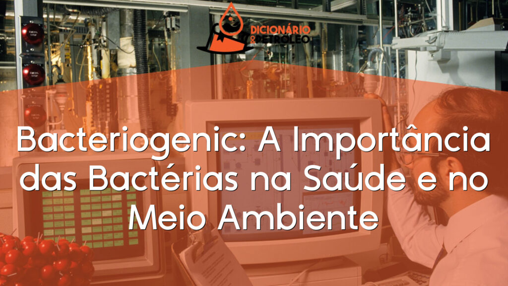 Bacteriogenic: A Importância das Bactérias na Saúde e no Meio Ambiente