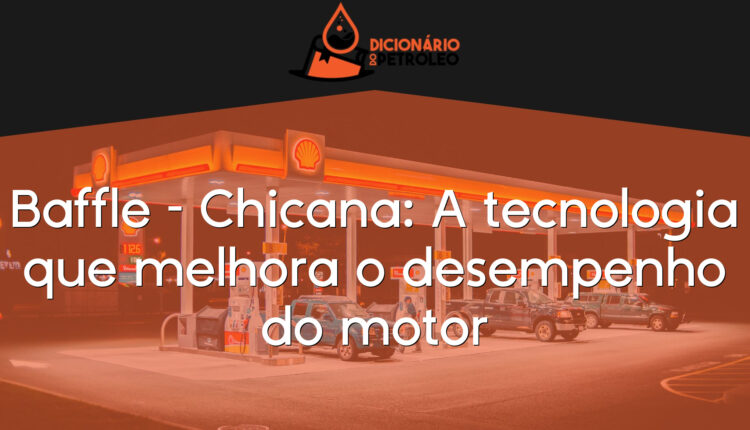 Baffle – Chicana: A tecnologia que melhora o desempenho do motor