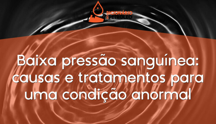 Baixa pressão sanguínea: causas e tratamentos para uma condição anormal