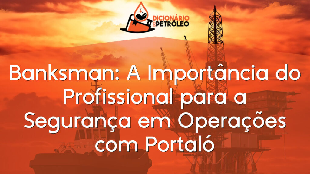 Banksman: A Importância do Profissional para a Segurança em Operações com Portaló