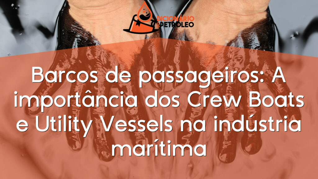 Barcos de passageiros: A importância dos Crew Boats e Utility Vessels na indústria marítima