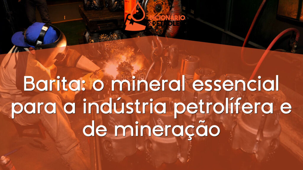 Barita: o mineral essencial para a indústria petrolífera e de mineração