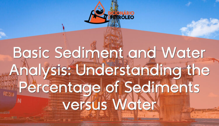 Basic Sediment and Water Analysis: Understanding the Percentage of Sediments versus Water