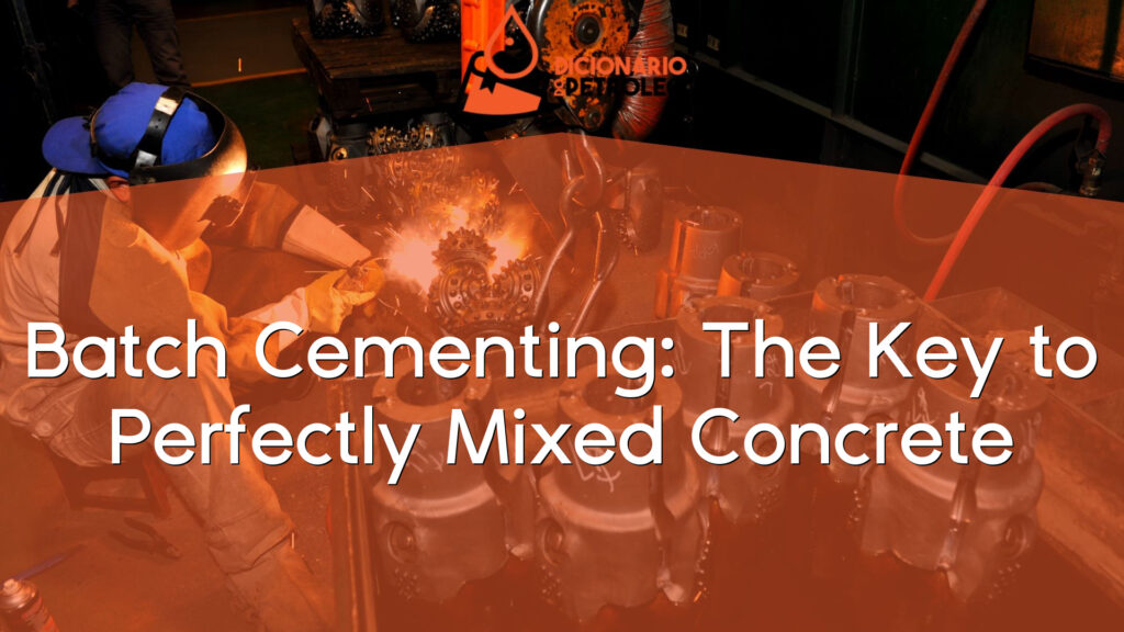 Batch Cementing: The Key to Perfectly Mixed Concrete