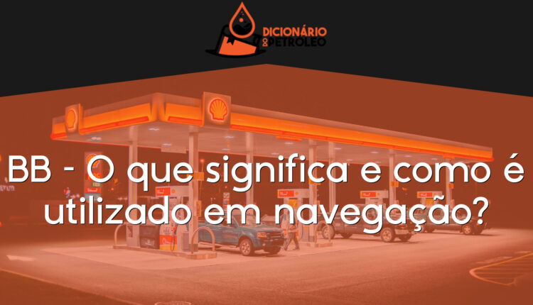 BB – O que significa e como é utilizado em navegação?