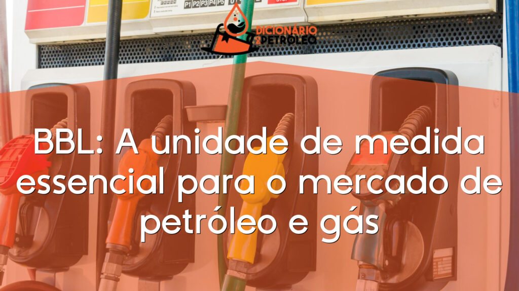 BBL: A unidade de medida essencial para o mercado de petróleo e gás