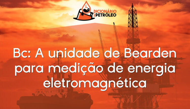 Bc: A unidade de Bearden para medição de energia eletromagnética