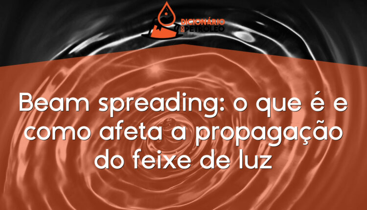 Beam spreading: o que é e como afeta a propagação do feixe de luz