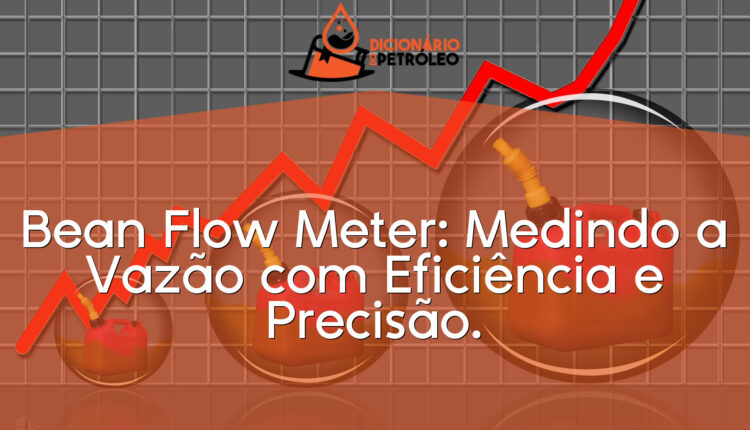 Bean Flow Meter: Medindo a Vazão com Eficiência e Precisão.