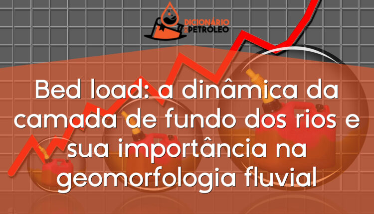 Bed load: a dinâmica da camada de fundo dos rios e sua importância na geomorfologia fluvial