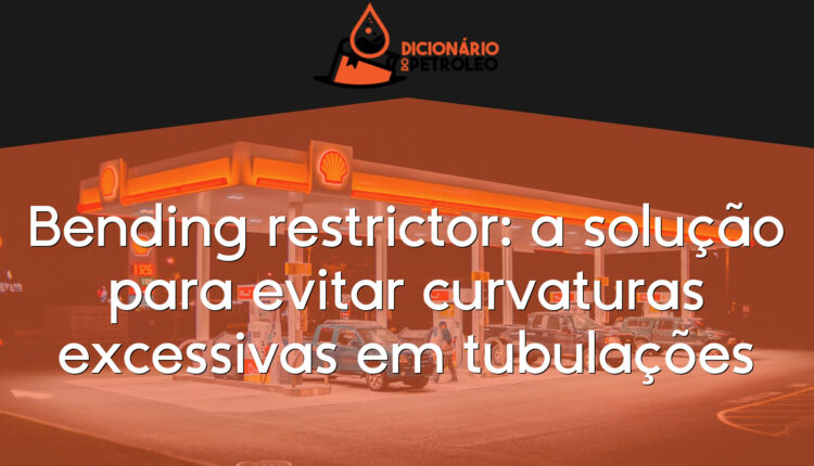 Bending restrictor: a solução para evitar curvaturas excessivas em tubulações