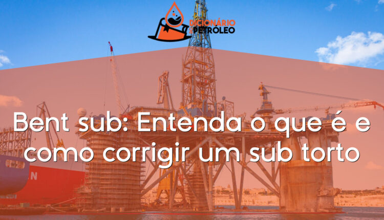 Bent sub: Entenda o que é e como corrigir um sub torto
