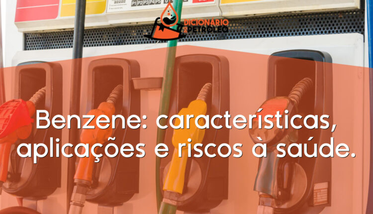 Benzene: características, aplicações e riscos à saúde.