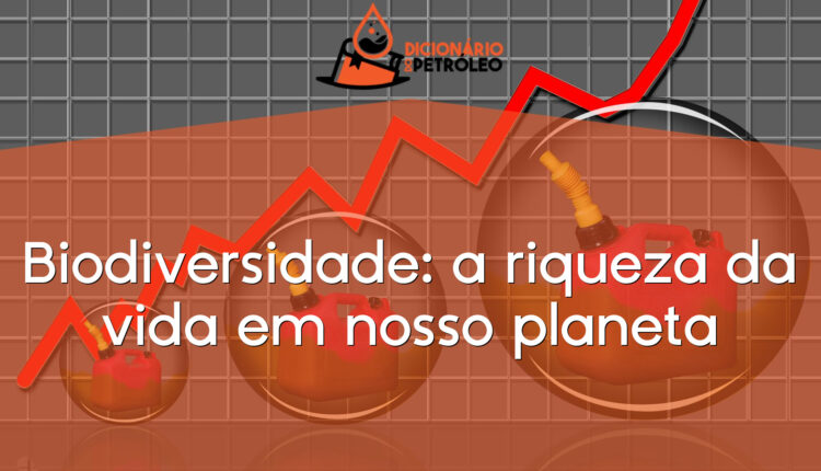 Biodiversidade: a riqueza da vida em nosso planeta